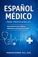 Español Médico para Profesionales: Guía práctica para médicos, enfermeras, paramédicos y profesionales de la salud para comunicarse con confianza con pacientes hispanohablantes (Spanish Edition) B0GG48KGCM Book Cover