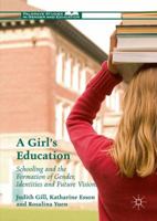 A Girl's Education: Schooling and the Formation of Gender, Identities and Future Visions 1137524863 Book Cover