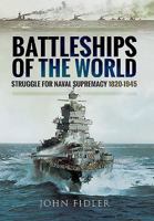 Battleships of the World: Struggle for Naval Supremacy 1820 - 1945 1473871468 Book Cover