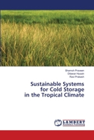 Sustainable Systems for Cold Storage in the Tropical Climate 6203464600 Book Cover