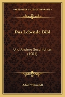 Das Lebende Bild: Und Andere Geschichten (1901) 1167634209 Book Cover