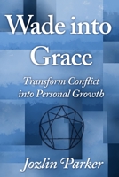 Wade into Grace: Transform Conflict into Personal Growth 1737619709 Book Cover