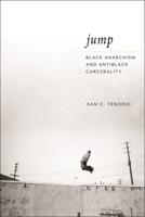 Jump: Black Anarchism and Antiblack Carcerality 1479828297 Book Cover