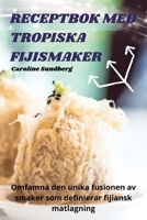 Receptbok Med Tropiska Fijismaker (Swedish Edition) 1836110898 Book Cover