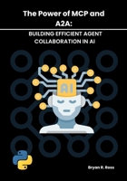 THE POWER OF MCP AND A2A: BUILDING EFFICIENT AGENT COLLABORATION IN AI (The Autonomous Agent Handbook) B0FCCZGM6Z Book Cover