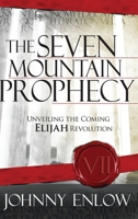 Seven Mountain Prophecy: Unveiling the Coming Elijah Revolution 1636411991 Book Cover