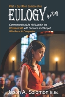 EULOGY Writing: What to Say When Someone Dies | Christian Book | Public Speaking | Eulogies | Complete Handbook to Help You Craft Compassionate and Heartfelt Eulogies 1763893421 Book Cover