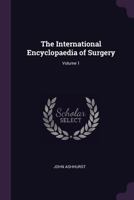 The International Encyclopaedia of Surgery; Volume 1 1377643921 Book Cover