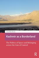 Kashmir as a Borderland: The Politics of Space and Belonging Across the Line of Control 1041181760 Book Cover