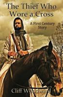 The Thief Who Wore a Cross: A First Century Story 0692940553 Book Cover