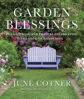 Garden Blessings: Prose, Poems and Prayers Celebrating the Love of Gardening 1936740818 Book Cover