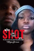 Who Shot You the Shane Brown Story: Who Shot You the Shane Brown Story 1545352046 Book Cover