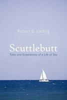 Scuttlebutt: Tales and Experiences of a Life at Sea 1462004318 Book Cover