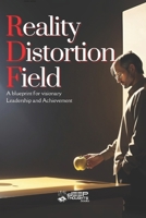 Reality Distortion Field: A Blueprint for Innovation, Leadership, and Transforming the Impossible into Reality B0GT97QSTC Book Cover