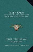 Peter Karn: Leben, Lieben Und Leiden Eines Deutschen Musikanten (Classic Reprint) 1167616138 Book Cover