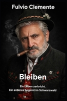 Bleiben: Ein Leben zerbricht. Ein anderes beginnt im Schwarzwald. (German Edition) B0GJPJQX8L Book Cover