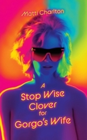 A Stop Wise Clover for Gorgo's Wife B0CN26YYQ3 Book Cover