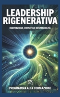 Leadership Rigenerativa: Innovazione, Crescita e Sostenibilità (Italian Edition) B0F1CRHQDL Book Cover