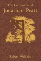 The Confessions of Jonathan Pratt: Being An Account of His Travels Through the State of New York in 1848 and of the Wickedness Which He Found There. 0578505568 Book Cover