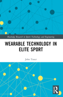 Wearable Technology in Elite Sport: A Critical Examination (Routledge Research in Sports Technology and Engineering) 1032026448 Book Cover