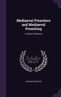 Mediaeval Preachers and Mediaeval Preaching: A Series of Extracts B0BMGTGKLR Book Cover