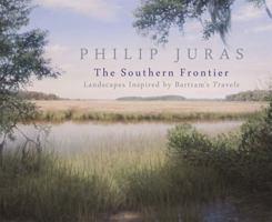 Philip Juras: The Southern Frontier: Landscapes Inspired by Bartram's Travels 0820347973 Book Cover