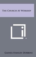 The Church At Worship 1258312123 Book Cover