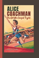 Alice Coachman: The Girl Who Jumped to Gold B0F1K311DS Book Cover