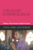 VISIONARY ENTREPRENEURSHIP: Building a Future through Purposeful Innovation B0C2RPJ6N3 Book Cover