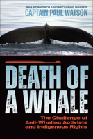Death of a Whale: The Challenge of Anti-Whaling Activists and Indigenous Rights 1570674019 Book Cover