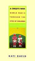 Child's War: World War II Through the Eyes of Children 0941423247 Book Cover