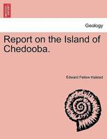 Report on the Island of Chedooba. 1241518785 Book Cover
