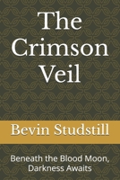 The Crimson Veil: Beneath the Blood Moon, Darkness Awaits B0DW4F5YLY Book Cover