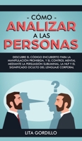 Cómo analizar a las personas: Descubre el código encubierto para la manipulación prohibida, y el control mental mediante la persuasión subliminal, la ... del lenguaje corporal 1989626971 Book Cover