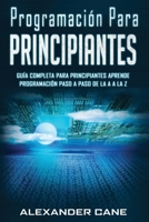 Programaci�n para Principiantes: Guia comprensiva para principiantes Aprenda a programar paso a paso de la A a la Z(Libro En Espanol/Coding for Beginners Spanish Book Version) 1699052328 Book Cover
