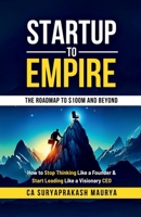 Startup to Empire: How to Stop Thinking Like a Founder & Start Leading Like a Visionary CEO B0F3XZW9MZ Book Cover