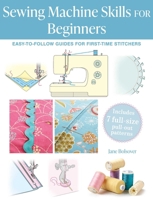 Sewing Machine Skills for Beginners: with 7 full-size pull-out patterns: Easy-to-follow guides for first-time stitchers, including 11 simple projects 1800654693 Book Cover