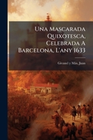 Una Mascarada Quixotesca, Celebrada A Barcelona, L'any 1633 124774180X Book Cover