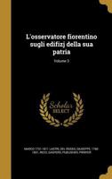 L'Osservatore Fiorentino Sugli Edifizj Della Sua Patria; Volume 3 1363131923 Book Cover