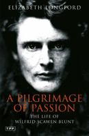 A Pilgrimage of Passion: The Life of Wilfred Scawen Blunt 1845113446 Book Cover
