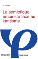 La semiotique empiriste face au kantisme (Philosophie et langage) 2804721388 Book Cover