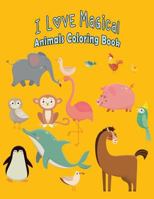 I Love Magical Animals Coloring Book: 30 Fun Animals for Boys, Girls, Toddlers for Preschoolers 1798935155 Book Cover