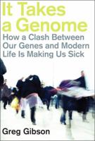 It Takes a Genome: How a Clash Between Our Genes and Modern Life Is Making Us Sick 013713746X Book Cover