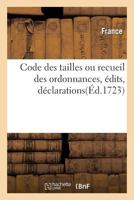 Code Des Tailles Ou Recueil Des Ordonnances, A(c)Dits, Da(c)Clarations 2013543514 Book Cover