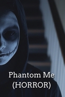Phantom Me (HORROR) B0DRLFQ68Y Book Cover