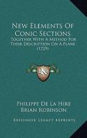 New Elements Of Conic Sections: Together With A Method For Their Description On A Plane 1165474808 Book Cover