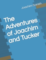 The Adventures of Joachim and Tucker: Joachim Sanish B09FC9J3HB Book Cover