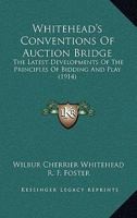 Whitehead's Conventions Of Auction Bridge: The Latest Developments Of The Principles Of Bidding And Play 1248845536 Book Cover