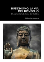 Buddhismo; La Via Del Risveglio: Gli Aforismi e la Dottrina del Buddha 1447813448 Book Cover