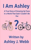 I Am Ashley: A True Story of Growing Up Trans in a World That Said I Couldn’t Be Her B0F9TN3MNM Book Cover